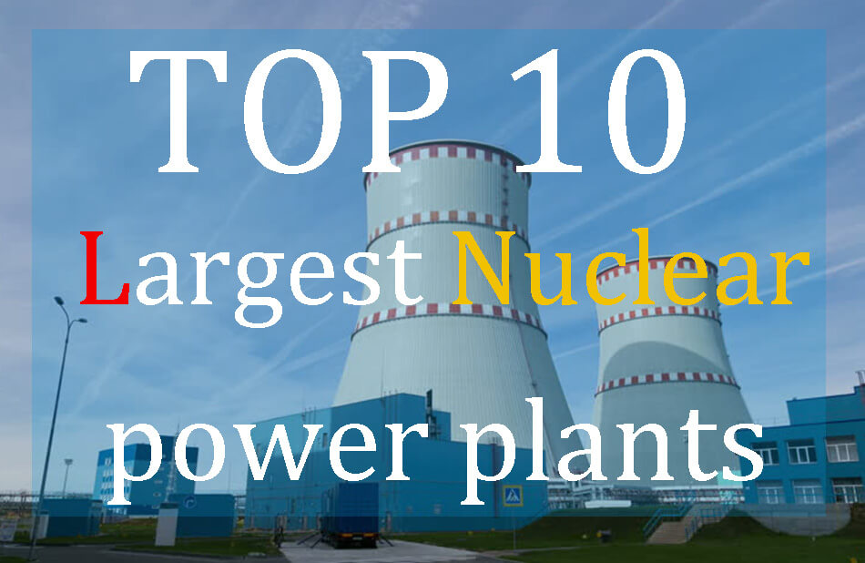 TOP 10 Largest Nuclear power plants