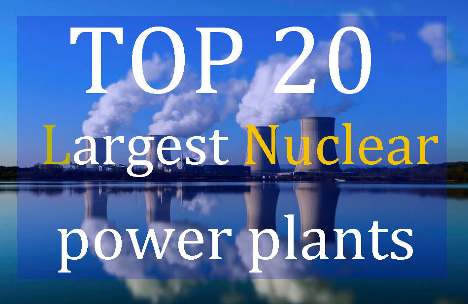 TOP 20 Largest Nuclear power plants