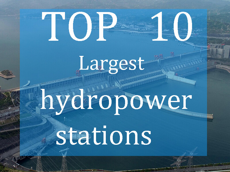 Top 10 largest hydropower stations