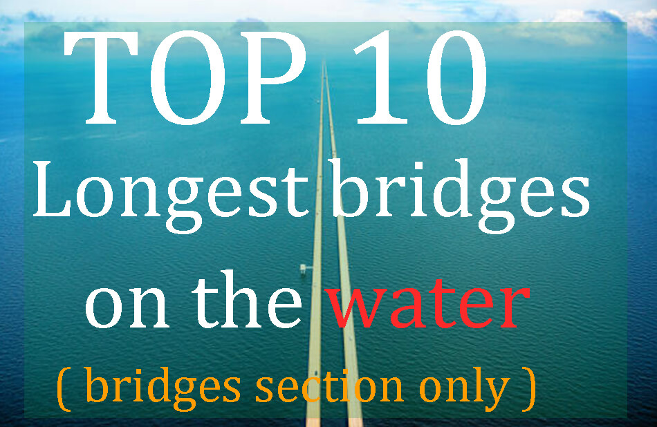 Top 10 longest bridges on the water (Bridge section only)